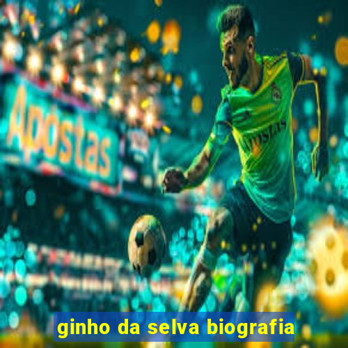 ginho da selva biografia